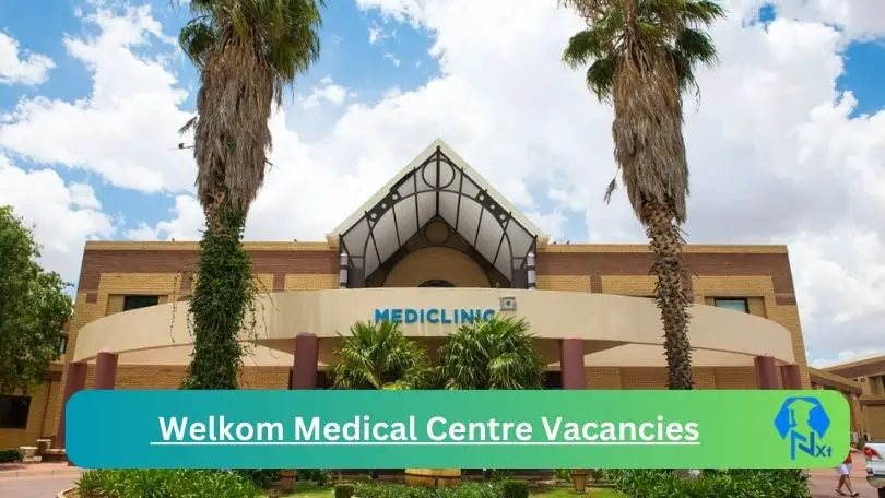 1x New Welkom Medical Centre Vacancies 2024 @mediclinic.co.za Career Portal